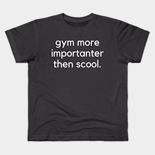 Gym more importanter then scool- a funny gym design Kids T-Shirt